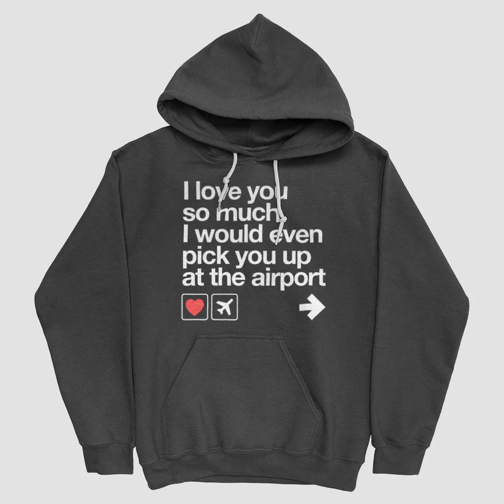 I love you ... pick you up at the airport - Pullover Hoody