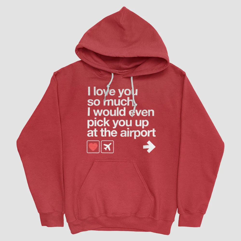 I love you ... pick you up at the airport - Pullover Hoody