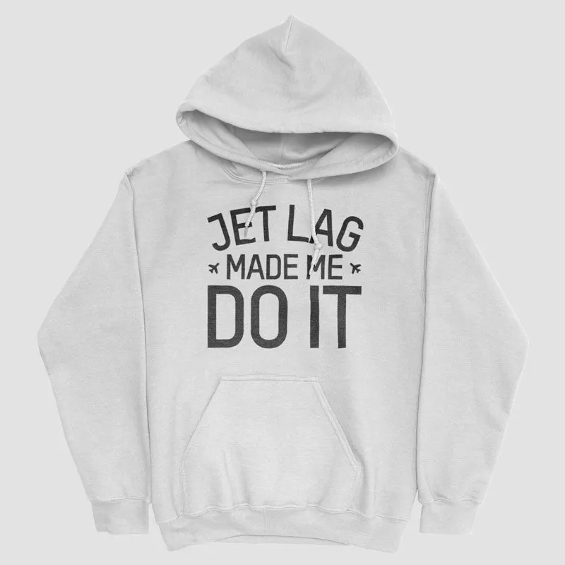 Jet Lag Made Me Do It - Pullover Hoody